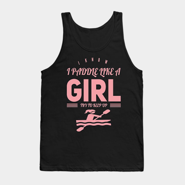 I Know I Paddle Like a Girl Try to Keep Up Tank Top by RetroSalt